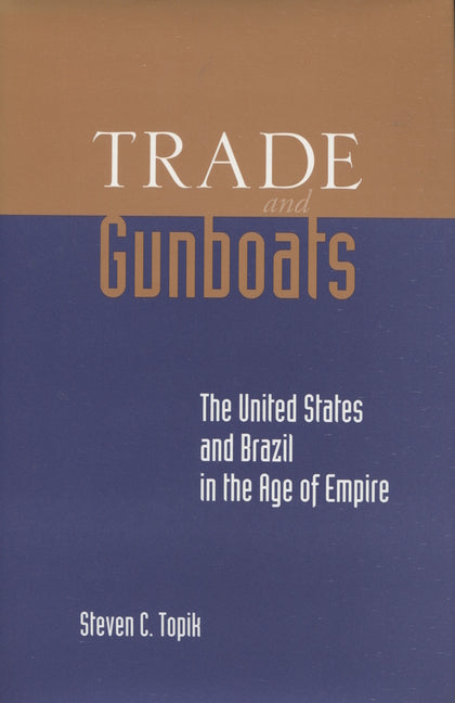 Trade and Gunboats: The United States and Brazil in the Age of Empire - Ingram