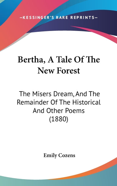 Bertha, A Tale Of The New Forest: The Misers Dream, And The Remainder Of The Historical And Other Poems (1880) - Ingram