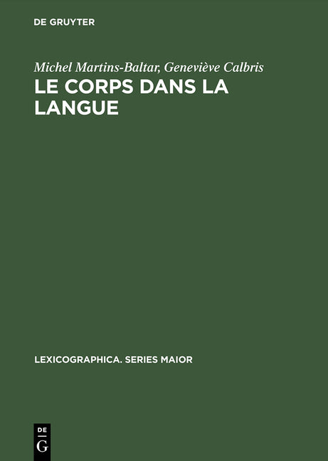 Le Corps Dans La Langue: Esquisse d'Un Dictionnaire Onomasiologique. Notions Et Expressions Dans Le Champ de >Dentmanger (Reprint 2014) - Ingram