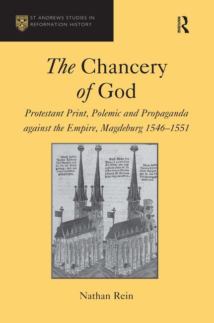 Chancery of God: Protestant Print, Polemic and Propaganda against the Empire, Magdeburg 1546-1551 - Ingram