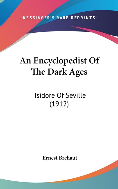 Encyclopedist Of The Dark Ages: Isidore Of Seville (1912) - Ingram