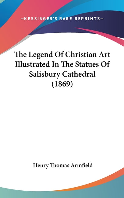 Legend Of Christian Art Illustrated In The Statues Of Salisbury Cathedral (1869) - Ingram