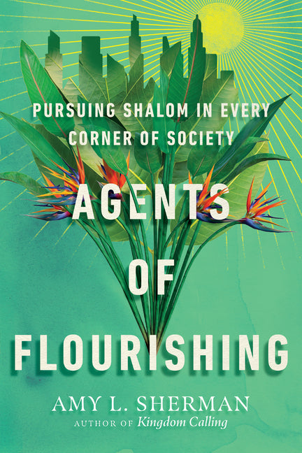 Agents of Flourishing: Pursuing Shalom in Every Corner of Society - Ingram