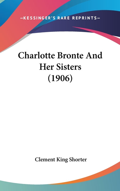 Charlotte Bronte And Her Sisters (1906) - Ingram