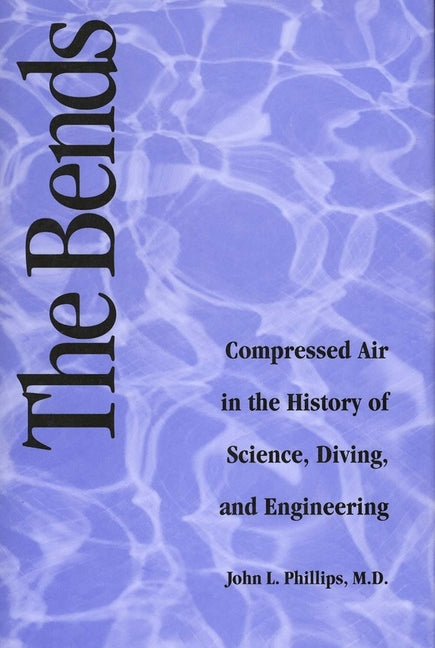 Bends: Compressed Air in the History of Science, Diving, and Engineering - Ingram
