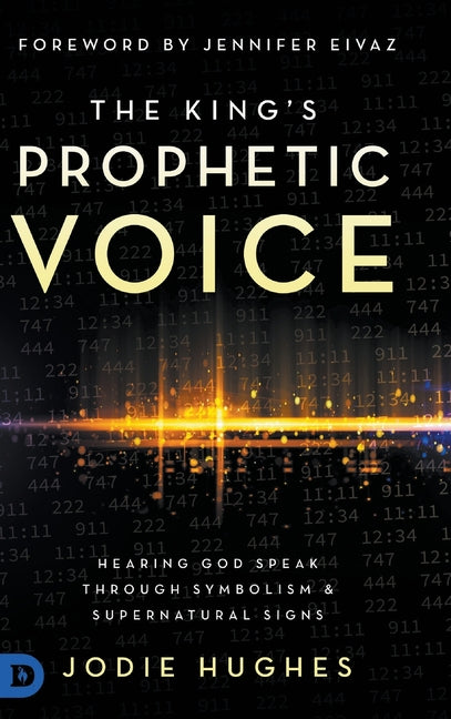 King's Prophetic Voice: Hearing God Speak Through Symbolism and Supernatural Signs - Ingram