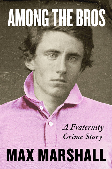 Among the Bros: A Fraternity Crime Story - Ingram