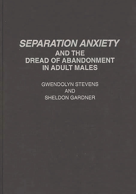 Separation Anxiety and the Dread of Abandonment in Adult Males - Ingram