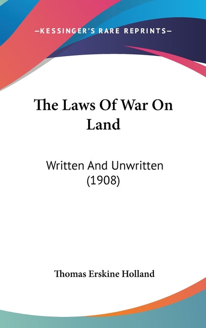 Laws Of War On Land: Written And Unwritten (1908) - Ingram