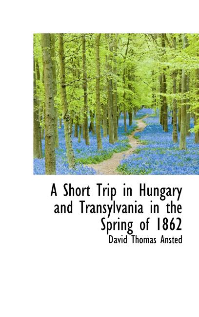 Short Trip in Hungary and Transylvania in the Spring of 1862 - Ingram