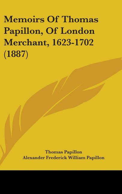 Memoirs Of Thomas Papillon, Of London Merchant, 1623-1702 (1887) - Ingram