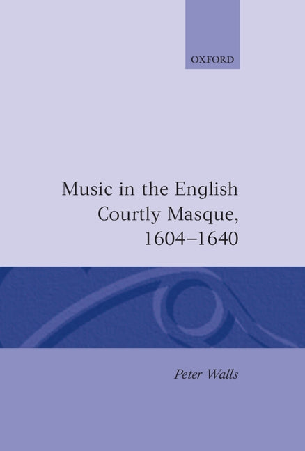 Music in the English Courtly Masque 1604-1640 - Ingram