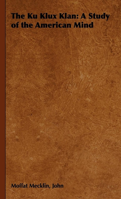 Ku Klux Klan: A Study of the American Mind - Ingram