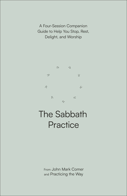Sabbath Practice: A Four-Session Companion Guide to Help You Stop, Rest, Delight, and Worship - Ingram