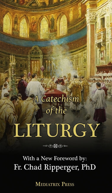 Catechism of the Liturgy: For use with the Traditional Latin Mass - Ingram