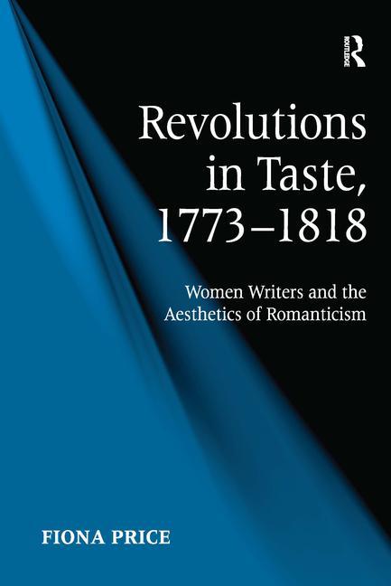 Revolutions in Taste, 1773-1818: Women Writers and the Aesthetics of Romanticism - Ingram