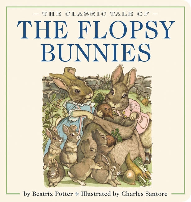 Classic Tale of the Flopsy Bunnies Oversized Padded Board Book: The Classic Edition by Acclaimed Illustrator, Charles Santore - Ingram