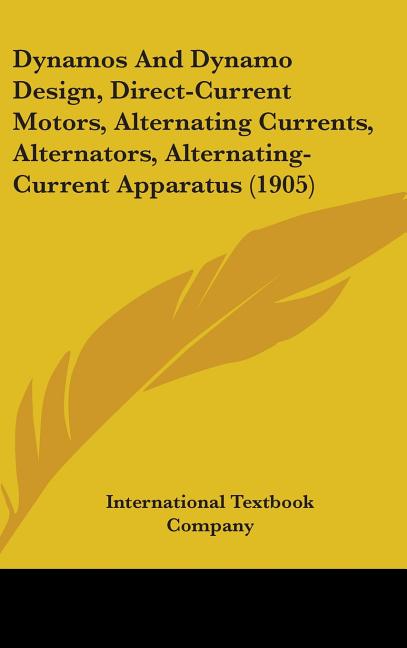 Dynamos And Dynamo Design, Direct-Current Motors, Alternating Currents, Alternators, Alternating-Current Apparatus (1905) - Ingram