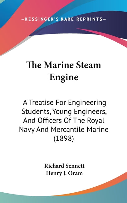 Marine Steam Engine: A Treatise For Engineering Students, Young Engineers, And Officers Of The Royal Navy And Mercantile Marine (1898) - Ingram