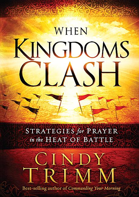 When Kingdoms Clash: Strategies for Prayer in the Heat of Battle - Ingram