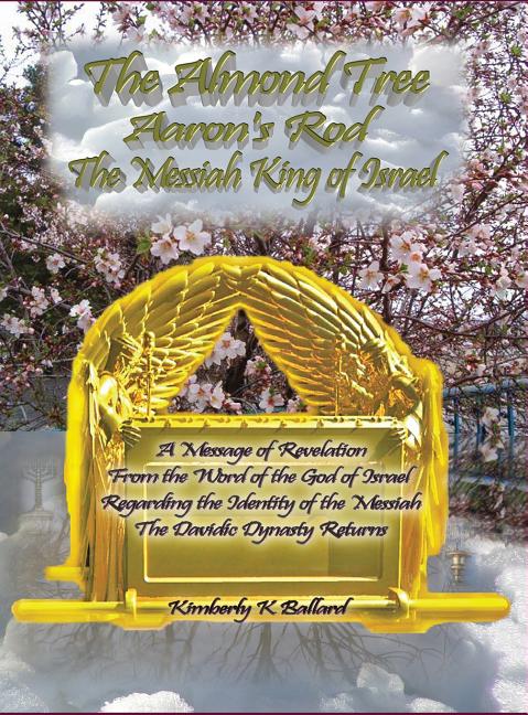 Almond Tree, Aaron's Rod, The Messiah KING of Israel (Hard Cover) - Ingram