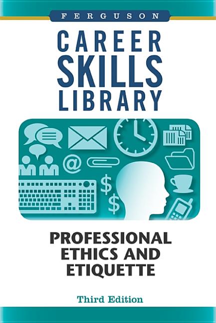Career Skills Library: Professional Ethics and Etiquette, Third Edition - Ingram