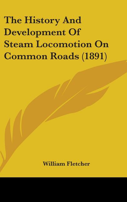 History And Development Of Steam Locomotion On Common Roads (1891) - Ingram