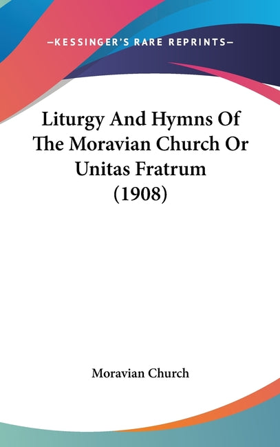 Liturgy And Hymns Of The Moravian Church Or Unitas Fratrum (1908) - Ingram