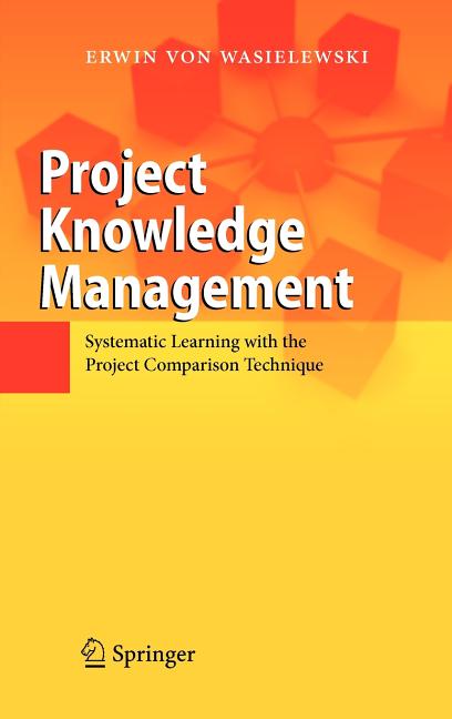 Project Knowledge Management: Systematic Learning with the Project Comparison Technique - Ingram