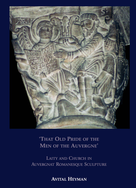 'That Old Pride of the Men of the Auvergne' - Laity and Church in Auvergnat Romanesque Sculpture - Ingram