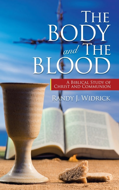 Body and the Blood: A Biblical Study of Christ and Communion - Ingram