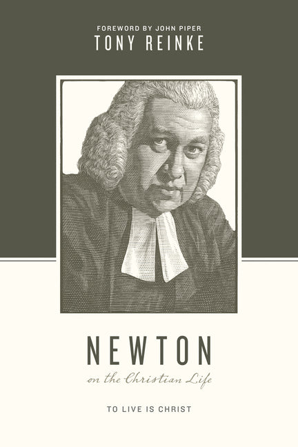 Newton on the Christian Life: To Live Is Christ - Ingram