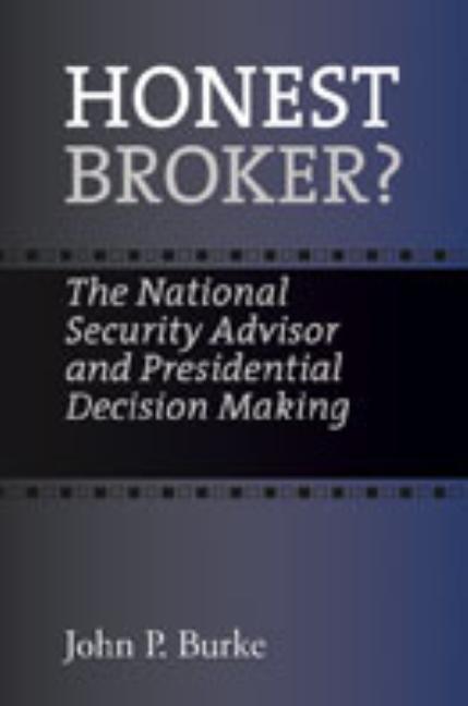 Honest Broker?: The National Security Advisor and Presidential Decision Making - Ingram