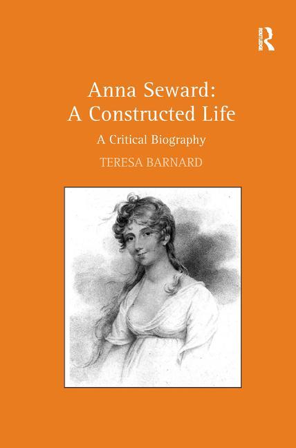 Anna Seward: A Constructed Life: A Critical Biography - Ingram
