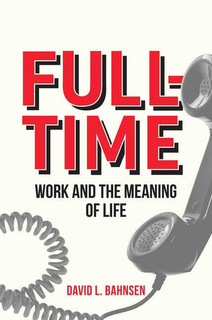 Full-Time: Work and the Meaning of Life - Ingram