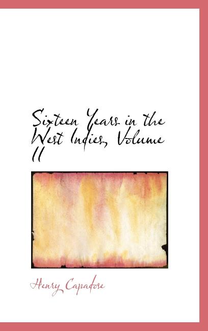 Sixteen Years in the West Indies, Volume II - Ingram