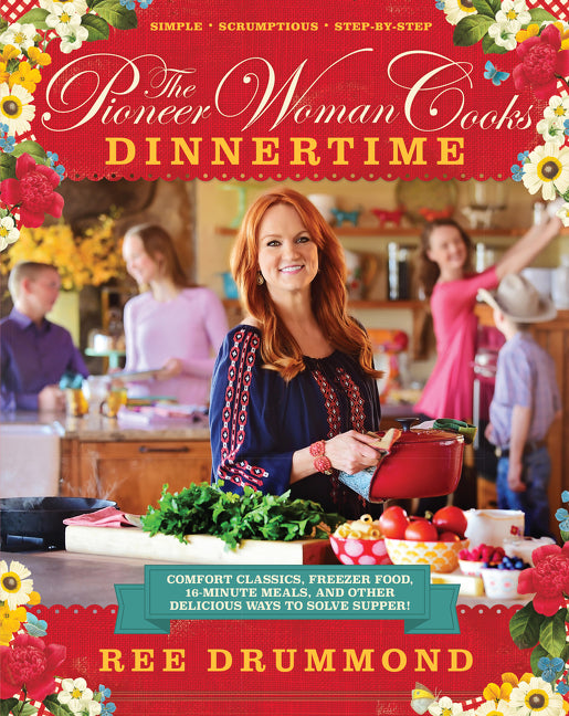Pioneer Woman Cooks--Dinnertime: Comfort Classics, Freezer Food, 16-Minute Meals, and Other Delicious Ways to Solve Supper! - Ingram