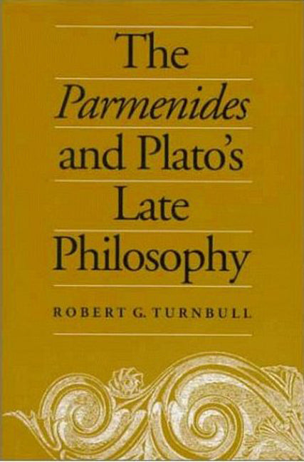 Parmenides and Plato's Late Philosophy: Translation of and Commentary on the Parmenides with Interpretative Chapters on the Timaeus, the Theaetetus, t - Ingram
