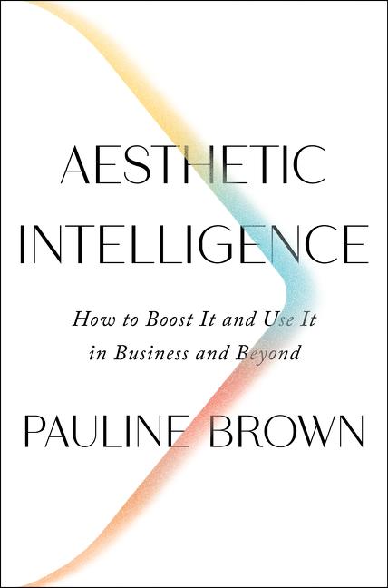 Aesthetic Intelligence: How to Boost It and Use It in Business and Beyond - Ingram