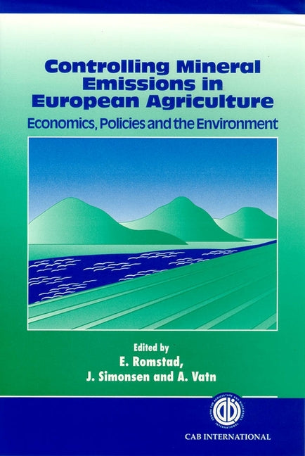 Controlling Mineral Emissions in European Agriculture: Economics, Policies and the Environment - Ingram