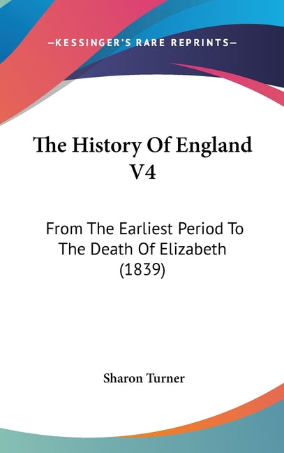 History Of England V4: From The Earliest Period To The Death Of Elizabeth (1839) - Ingram