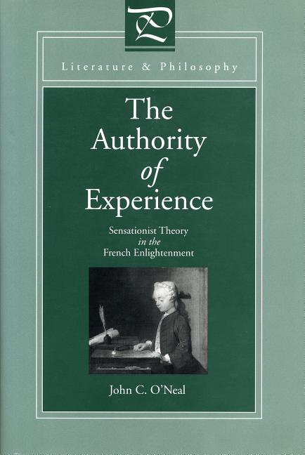 Authority of Experience: Sensationist Theory in the French Enlightenment - Ingram