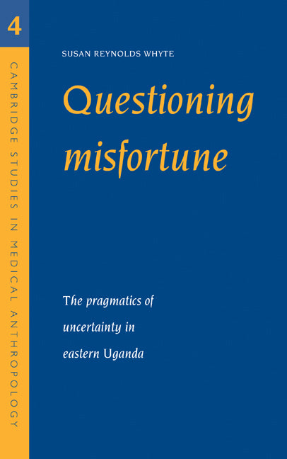 Questioning Misfortune: The Pragmatics of Uncertainty in Eastern Uganda - Ingram