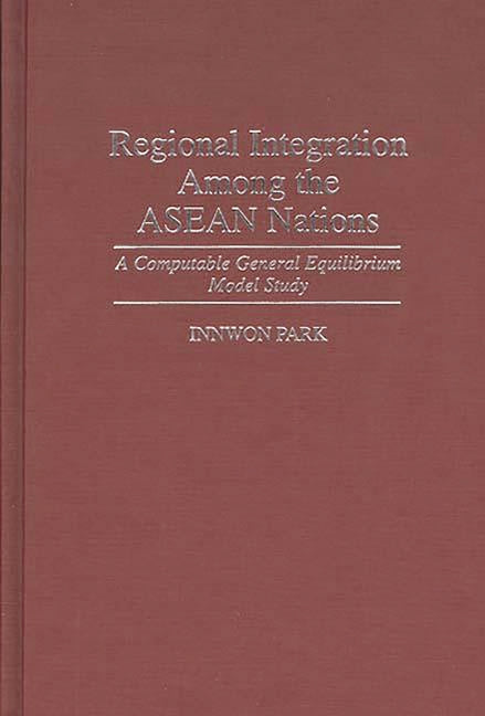 Regional Integration Among the ASEAN Nations: A Computable General Equilibrium Model Study - Ingram