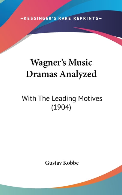 Wagner's Music Dramas Analyzed: With The Leading Motives (1904) - Ingram