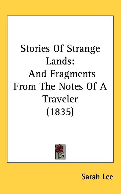 Stories Of Strange Lands: And Fragments From The Notes Of A Traveler (1835) - Ingram