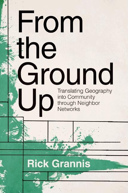 From the Ground Up from the Ground Up: Translating Geography Into Community Through Neighbor Networtranslating Geography Into Community Through Neighb - Ingram