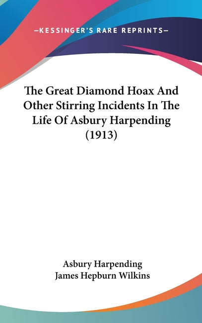 Great Diamond Hoax And Other Stirring Incidents In The Life Of Asbury Harpending (1913) - Ingram