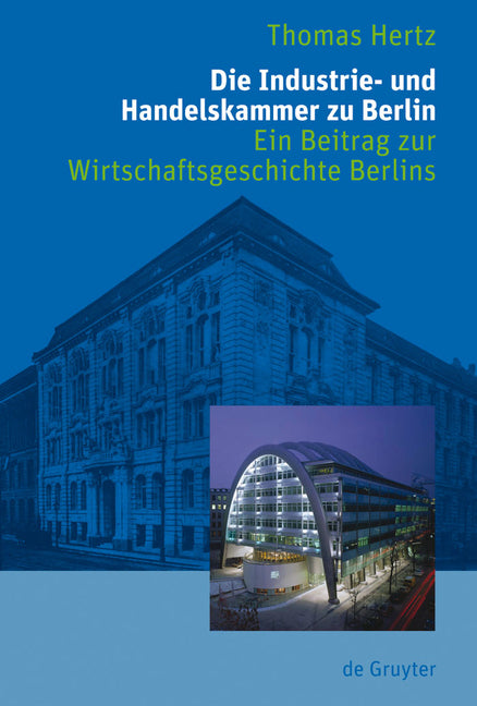 Die Industrie- Und Handelskammer Zu Berlin: Ein Beitrag Zur Wirtschaftsgeschichte Berlins - Ingram