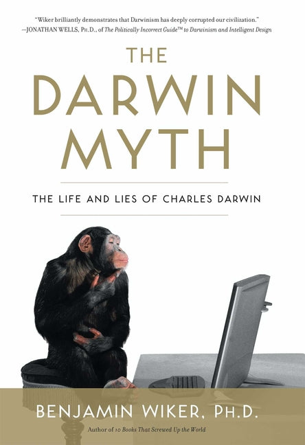 Darwin Myth: The Life and Lies Charles Darwin - Ingram